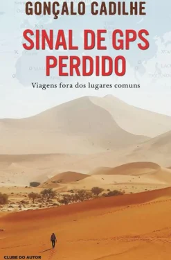 Sinal de GPS Perdido de Gonçalo Cadilhe - Viagens Fora dos Lugares Comuns
