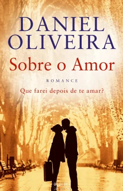 Sobre o Amor de Daniel Oliveira