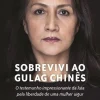 Sobrevivi ao Gulag Chinês de Gulbahar Haitiwaji e Rozenn Morgat