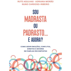 Sou Madrasta ou Padrasto... e Agora? de Rute Agulhas, Adriana Morão e Nuno Cardoso-Ribeiro