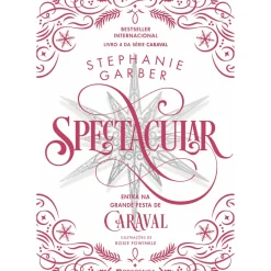 Spectacular de Stephanie Garber - Série Caraval Livro 4