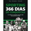 Sporting 366 Dias de Conquistas de Rui Miguel Tovar - As Vitórias e os Grandes Feitos do Clube Mais Eclético do Mundo