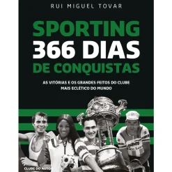 Sporting 366 Dias de Conquistas de Rui Miguel Tovar - As Vitórias e os Grandes Feitos do Clube Mais Eclético do Mundo
