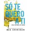 Só Te Quero A Ti de Mia Sheridan