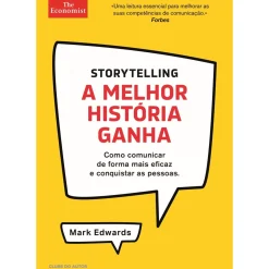 Storytelling - A Melhor História Ganha de Mark Edwards - Como Comunicar de Forma Mais Eficaz e Conquistar as Pessoas