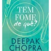 Tem Fome de Quê? de Deepak Chopra