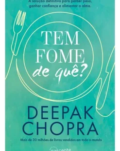 Tem Fome de Quê? de Deepak Chopra