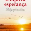 Tempo de Esperança de Helena Sacadura Cabral - Reflexões, Memórias e Vivências Sobre Aquilo que a Vida nos Ensina