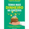 Tenha Mais Dinheiro na Carteira de CATARINA BRANDÃO