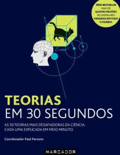 Teorias em 30 Segundos de Paul Parsons - As 50 Teorias Mais Desafiadoras da Ciência, Cada uma Explicada em Meio Minuto