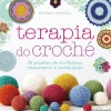 Terapia do Croché de Betsan Corkhill - 20 Projetos de Mindfulness, Relaxamento e Revitalização