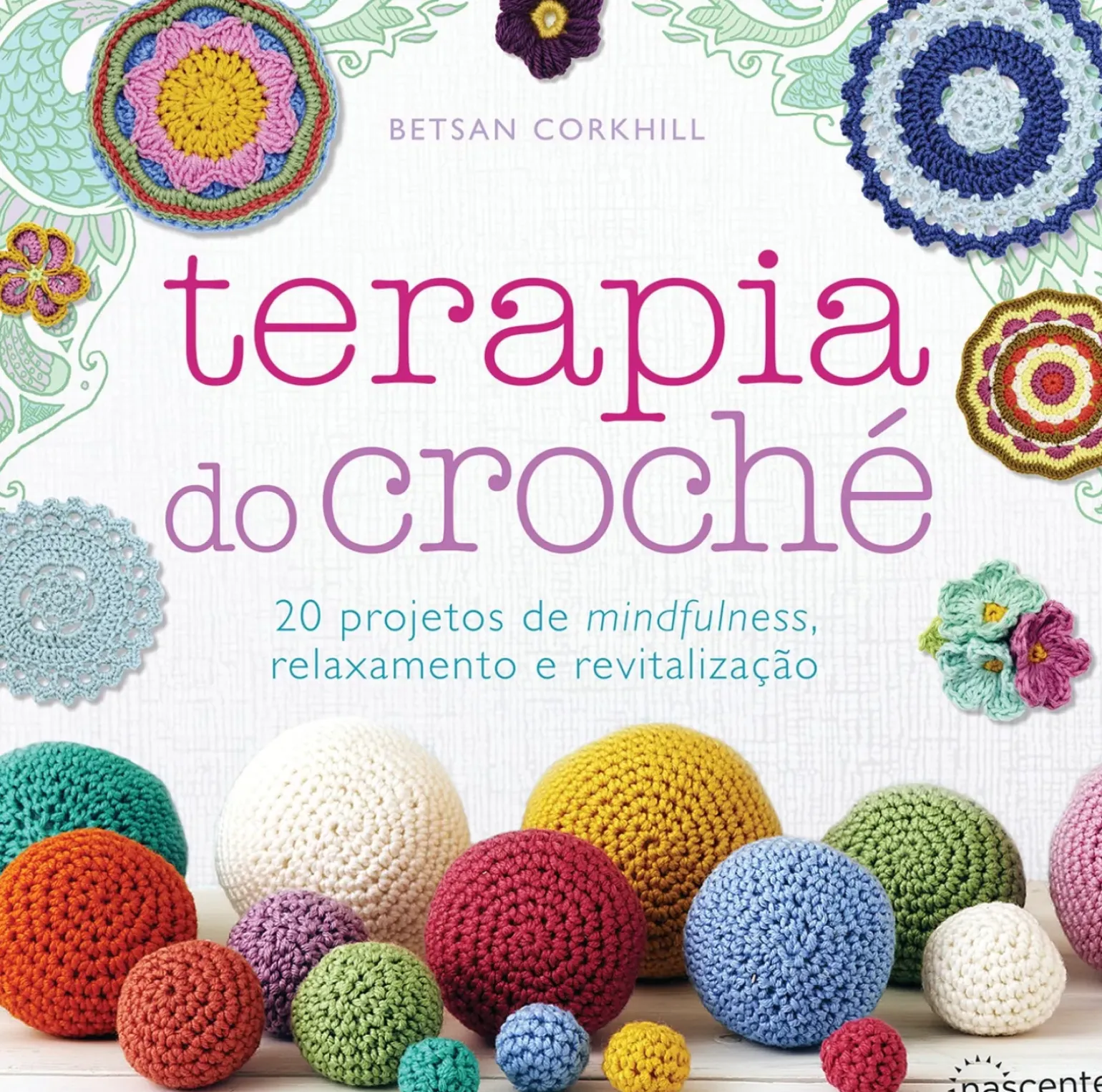 Terapia do Croché de Betsan Corkhill - 20 Projetos de Mindfulness, Relaxamento e Revitalização