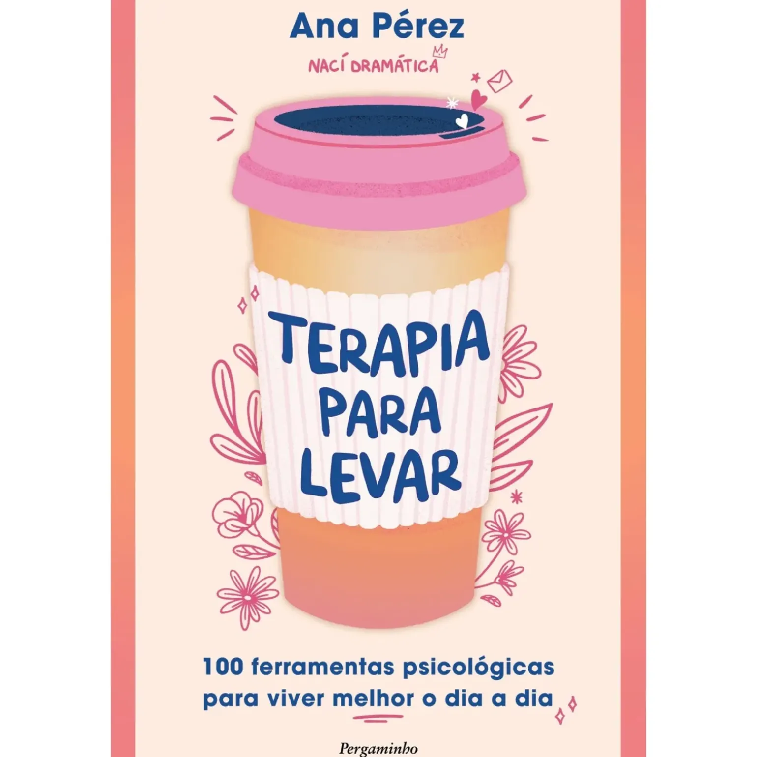 Terapia para Levar de Ana Pérez - 100 Ferramentas Práticas para Viver Melhor o Dia a Dia