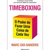 Timeboxing de Marc Zao-Sanders - O Poder de Fazer uma Coisa de Cada Vez