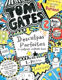Tom Gates: Desculpas Perfeitas (e Outras Coisas Fixes) de Liz Pichon - Número 2 (6ª Edição)