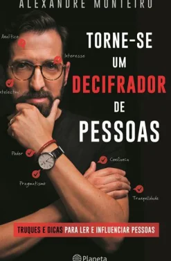 Torne-se um Decifrador de Pessoas de Alexandre Monteiro