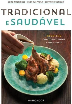 Tradicional e Saudável de João Rodrigues, Catarina Correia e Chef Rui Paula - Receitas com Todo o Sabor e Mais Saúde