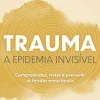 Trauma - A Epidemia Invisível de Paul Conti
