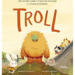Troll - uma História Sobre a Força das Palavras e o Poder da Bondade de Frances Stickley