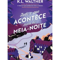 Tudo o que Acontece Depois da Meia-noite de K. L. Walther