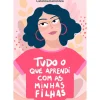 Tudo o que Aprendi com as Minhas Filhas de Catarina Raminhos