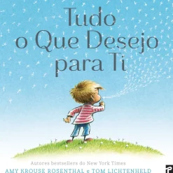 Tudo o que Desejo para Ti de Amy Krouse Rosenthal e Tom Lichtenheld
