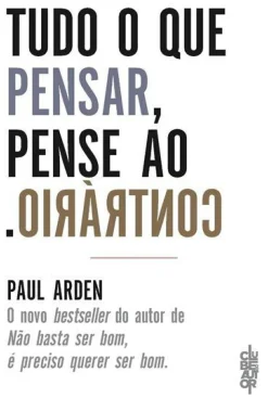 Tudo o que Pensar, Pense o Contrário de Paul Arden