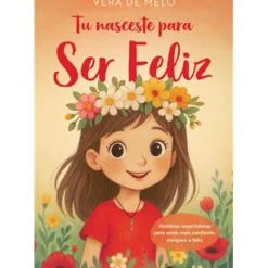 Tu Nasceste para Ser Feliz de Vera de Melo