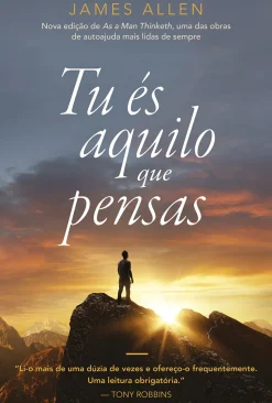 Tu És Aquilo que Pensas de James Allen