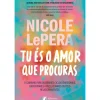 Tu És o Amor que Procuras - o Caminho para Quebrares Ciclos Emocionais, Encontrares A Paz e Curares os Teus Relacionamentos de Nicole Lepera