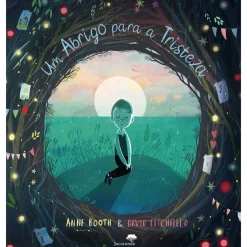 Um Abrigo para a Tristeza de Anne Booth; Ilustração: David Litchfield de Anne Booth