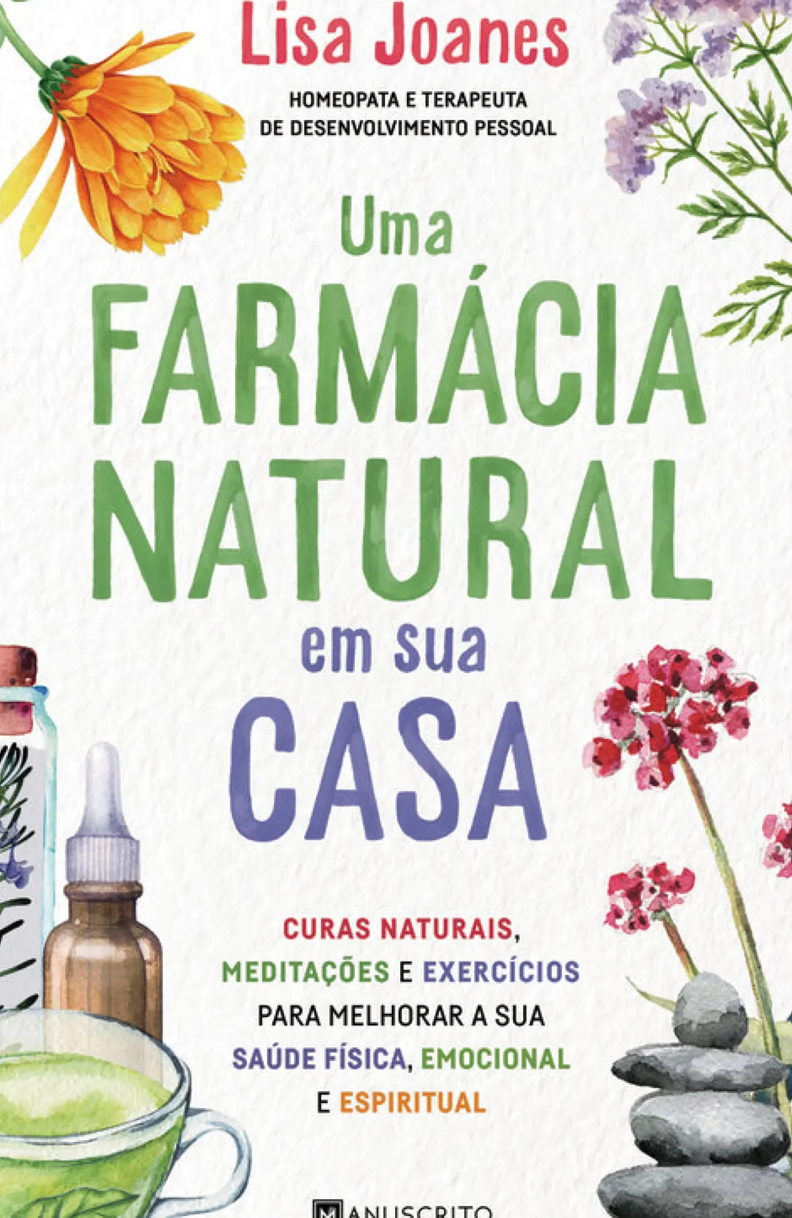 Uma Farmácia Natural em sua Casa de Lisa Joanes - Curas Naturais, Meditações e Exercícios para Melhorar a sua Saúde Física, Emocional e Espiritual