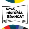 Uma História Branca? de Manuela Castro Neves