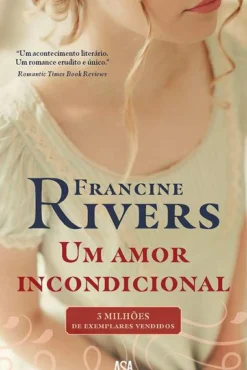 Um Amor Incondicional de Francine Rivers