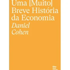 Uma (Muito) Breve História da Economia de Daniel Cohen