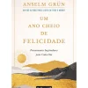 Um Ano Cheio de Felicidade de Anselm Grün