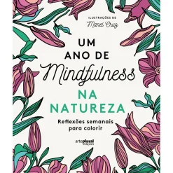 Um Ano de Mindfulness na Natureza - Reflexões Semanais para Colorir