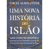 Uma Nova História do Islão de Firas Alkhateeb