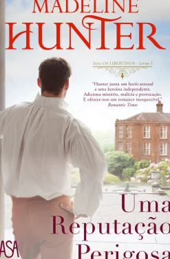 Uma Reputação Perigosa de Madeline Hunter - Série os Libertinos Livro I
