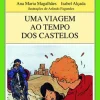 Uma Viagem ao Tempo dos Castelos de Ana Maria Magalhães e Isabel Alçada