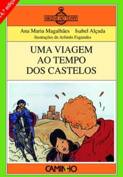 Uma Viagem ao Tempo dos Castelos de Ana Maria Magalhães e Isabel Alçada