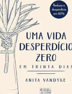 Uma Vida Desperdício Zero em Trinta Dias de Anita Vandyke