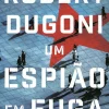 Um Espião em Fuga de Robert Dugoni