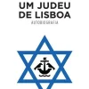 Um Judeu de Lisboa - Autobiografia de Joshua Ruah