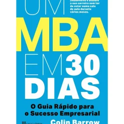 Um MBA em 30 Dias de Colin Barrow - O Guia Rápido para o Sucesso Empresarial