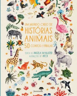 Um Mundo Cheio de Histórias de Animais de Angela McAllister - 50 Contos e Fábulas