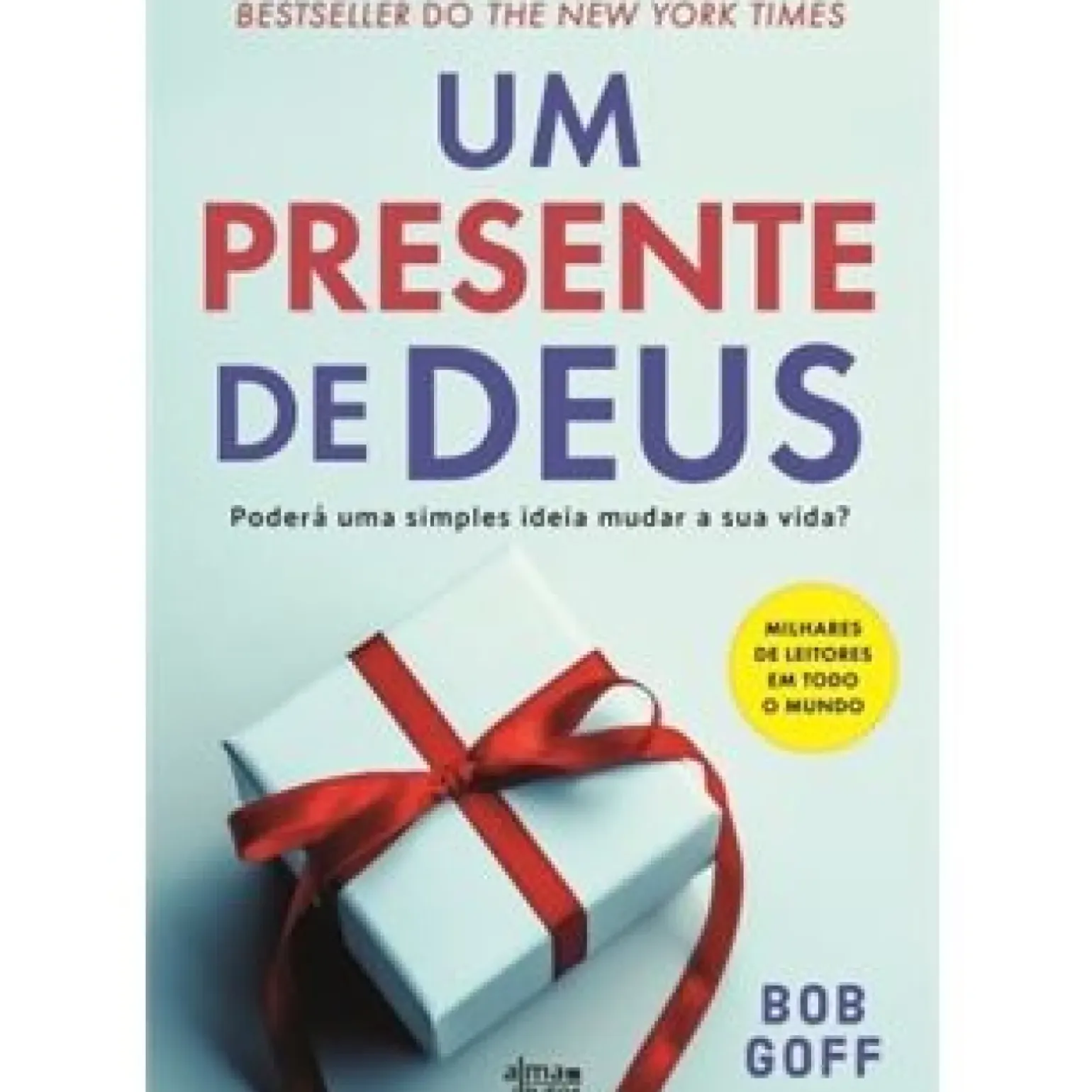 Um Presente de Deus de Bob Goff - Poderá uma Simples Ideia Mudar a sua Vida?