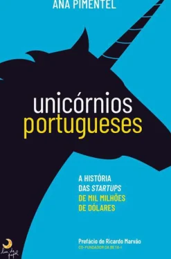 Unicórnios Portugueses de Ana Pimentel - A História das Startups de Mil Milhões de Dólares