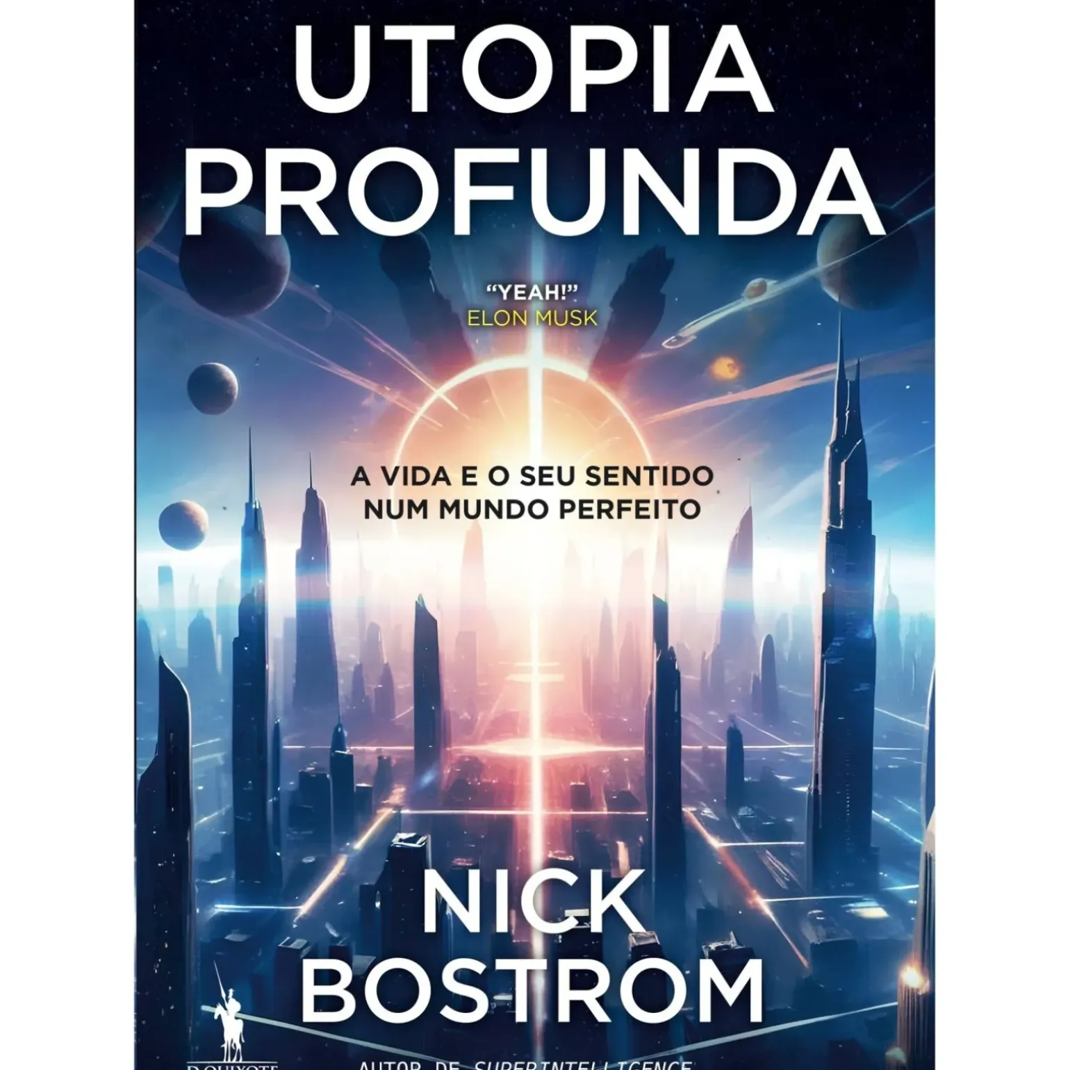 Utopia Profunda de Nick Bostrom - A Vida e o seu Sentido Num Mundo Perfeito