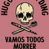Vamos Todos Morrer de Hugo van der Ding - Biografias Breves de Gente que Já Lá Está
